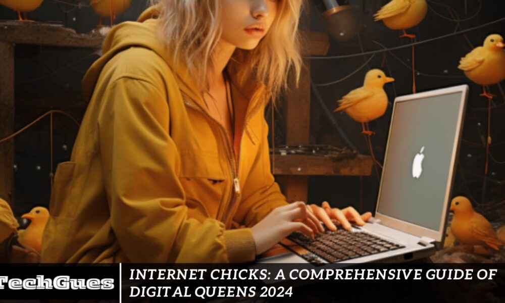 Internet Chicks: A Comprehensive Guide of Digital Queens 2024