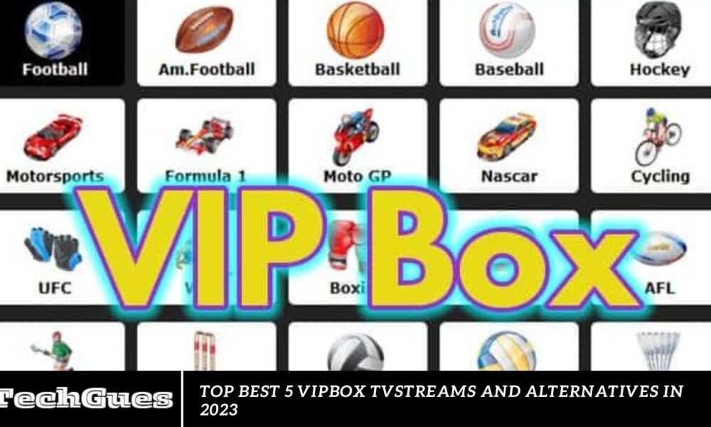 Top Best 5 VIPBox TVStreams And Alternatives in 2023