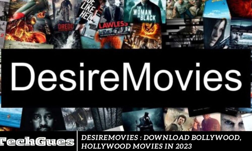 Desiremovies : Download Bollywood, Hollywood Movies in 2023
