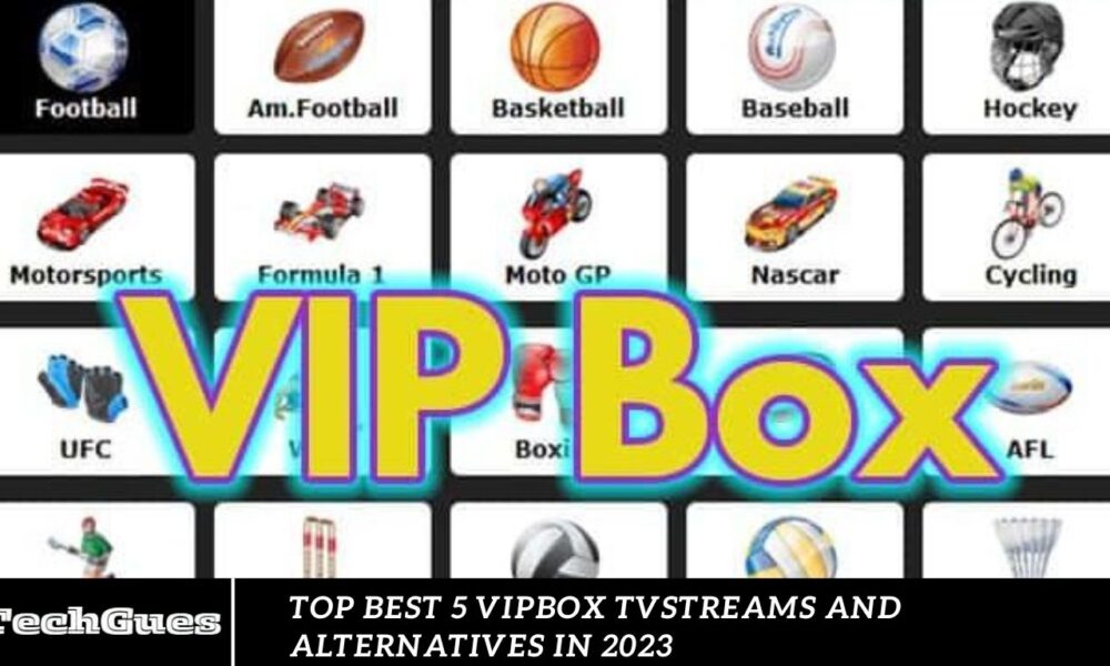 Top Best 5 VIPBox TVStreams And Alternatives in 2023